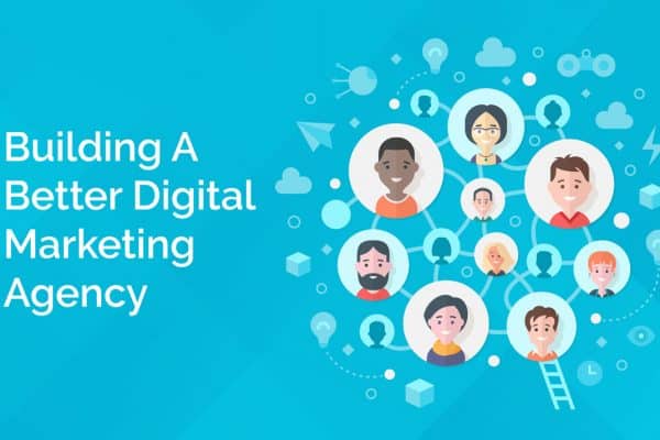 Building A Better Digital Marketing Agency